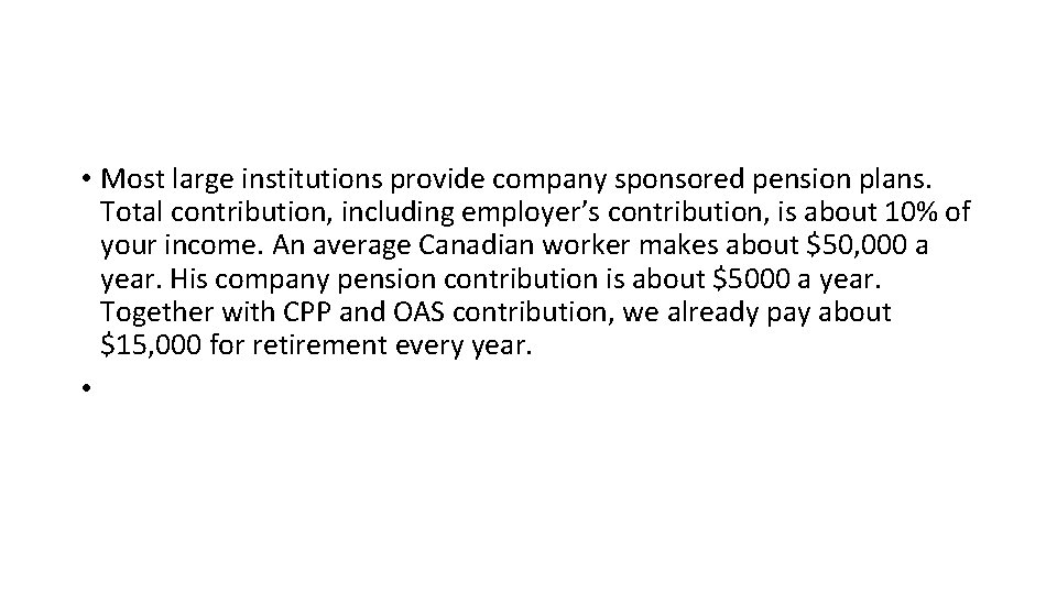  • Most large institutions provide company sponsored pension plans. Total contribution, including employer’s
