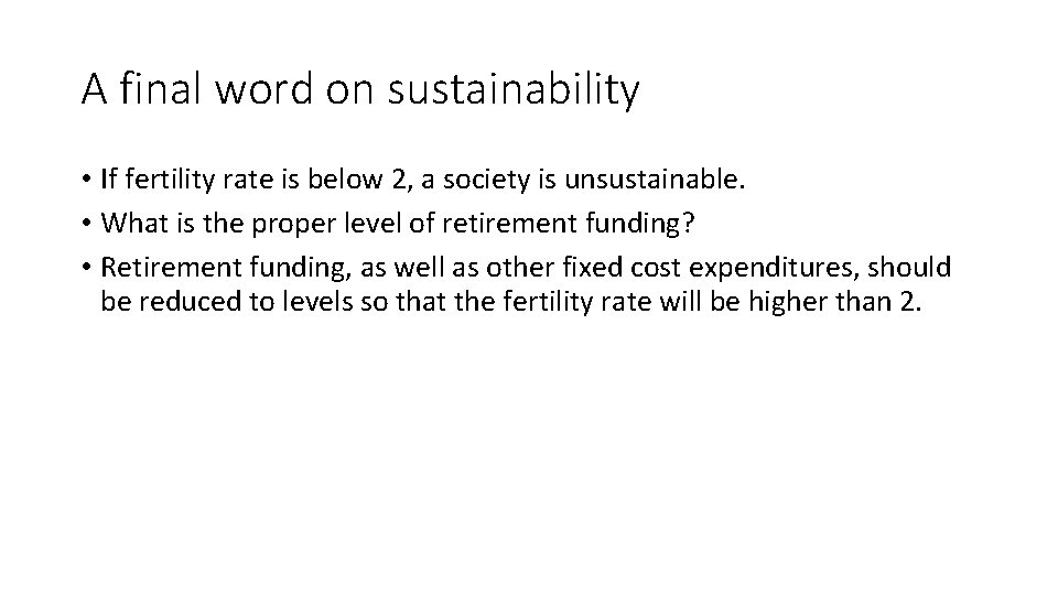 A final word on sustainability • If fertility rate is below 2, a society