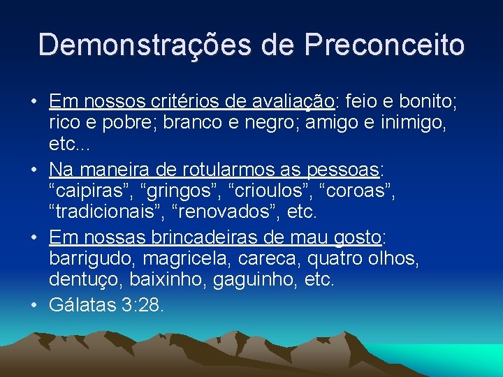 Demonstrações de Preconceito • Em nossos critérios de avaliação: feio e bonito; rico e