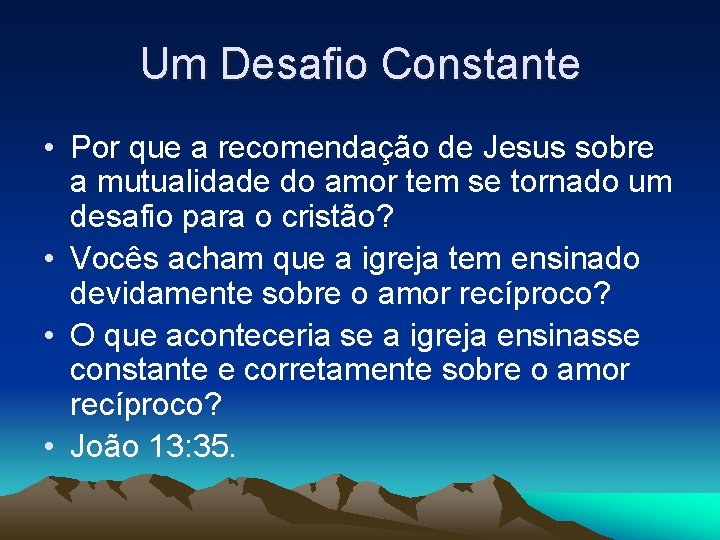 Um Desafio Constante • Por que a recomendação de Jesus sobre a mutualidade do