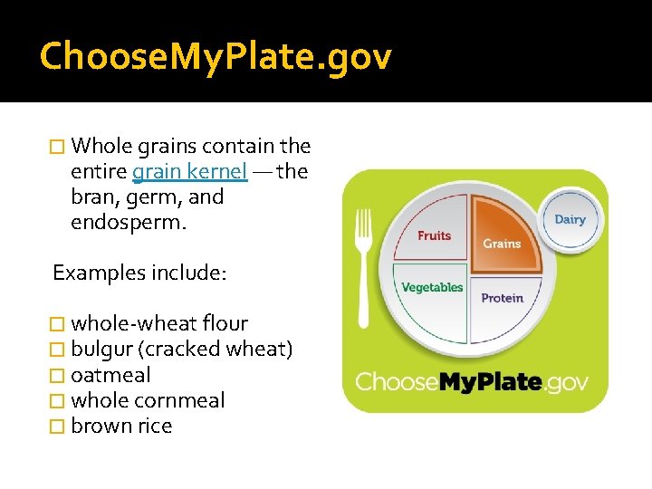 Choose. My. Plate. gov � Whole grains contain the entire grain kernel ― the