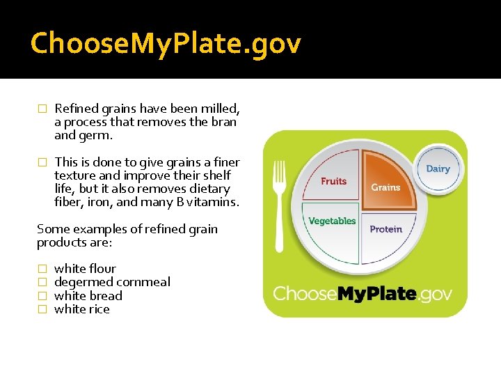 Choose. My. Plate. gov � Refined grains have been milled, a process that removes