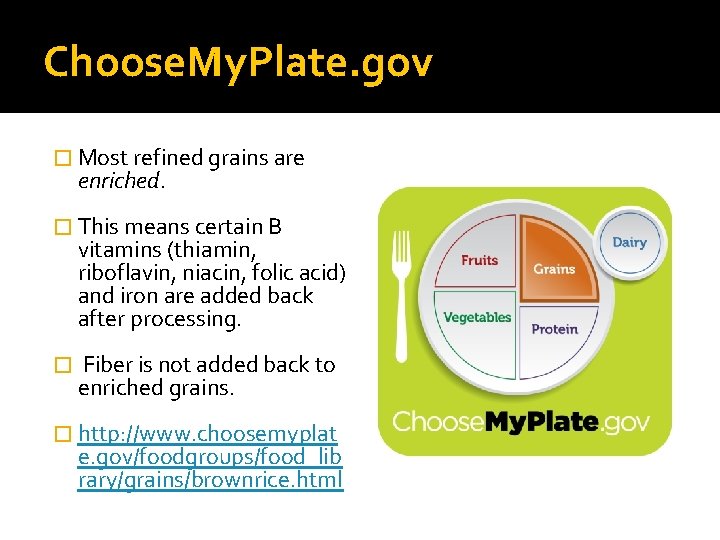 Choose. My. Plate. gov � Most refined grains are enriched. � This means certain