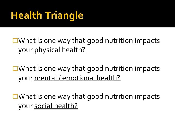 Health Triangle �What is one way that good nutrition impacts your physical health? �What