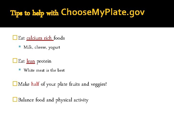 Tips to help with Choose. My. Plate. gov �Eat calcium rich foods Milk, cheese,