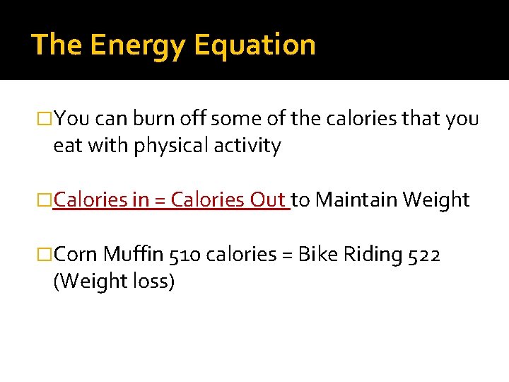 The Energy Equation �You can burn off some of the calories that you eat