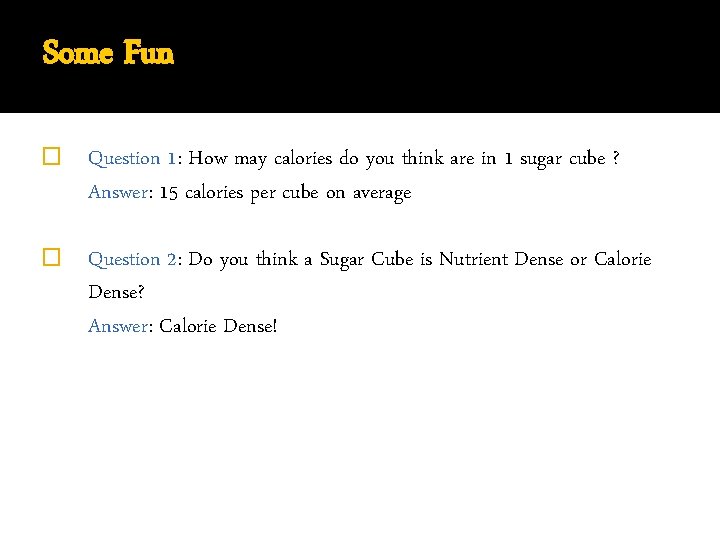 Some Fun � Question 1: How may calories do you think are in 1