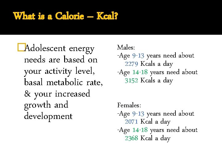 What is a Calorie – Kcal? �Adolescent energy needs are based on your activity