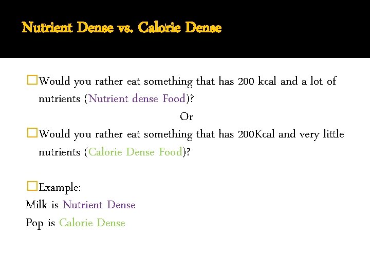 Nutrient Dense vs. Calorie Dense �Would you rather eat something that has 200 kcal