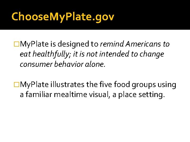 Choose. My. Plate. gov �My. Plate is designed to remind Americans to eat healthfully;