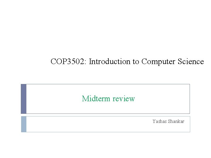 COP 3502: Introduction to Computer Science Midterm review Yashas Shankar 