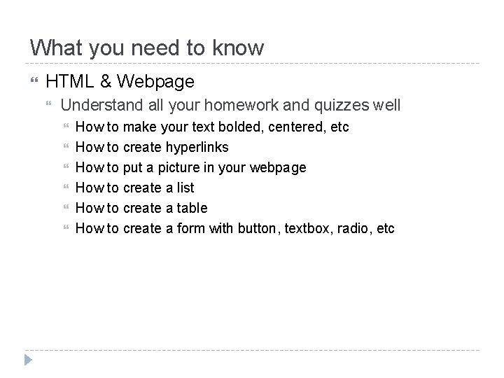 What you need to know HTML & Webpage Understand all your homework and quizzes
