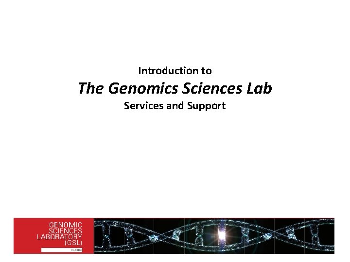 Introduction to The Genomics Sciences Lab Services and Support 