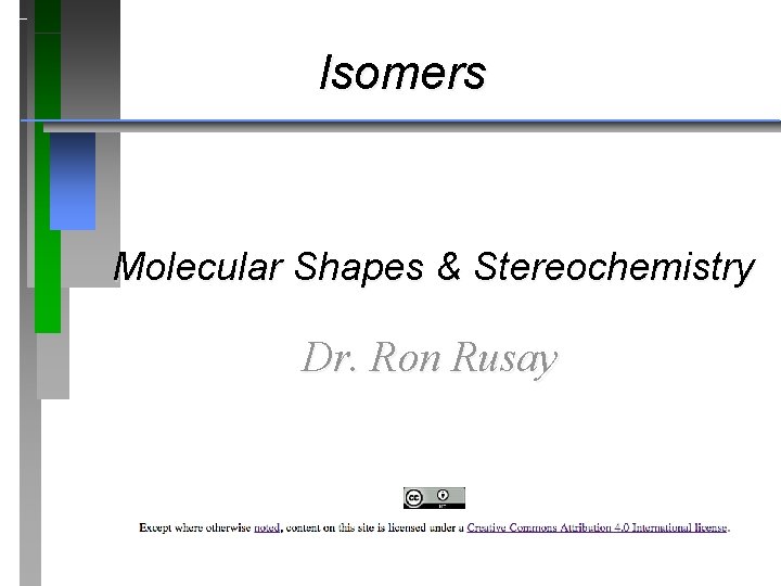 Isomers Molecular Shapes & Stereochemistry Dr. Ron Rusay 