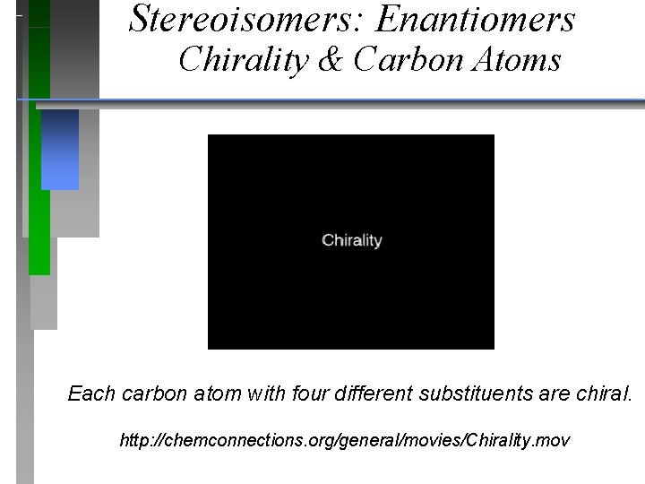 Stereoisomers: Enantiomers Chirality & Carbon Atoms Each carbon atom with four different substituents are