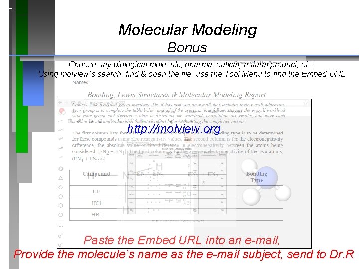 Molecular Modeling Bonus Choose any biological molecule, pharmaceutical, natural product, etc. Using molview’s search,