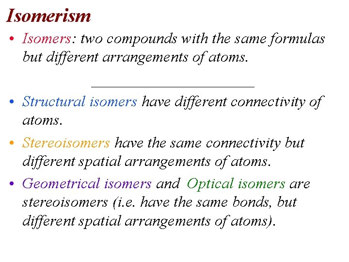 Isomerism • Isomers: two compounds with the same formulas but different arrangements of atoms.