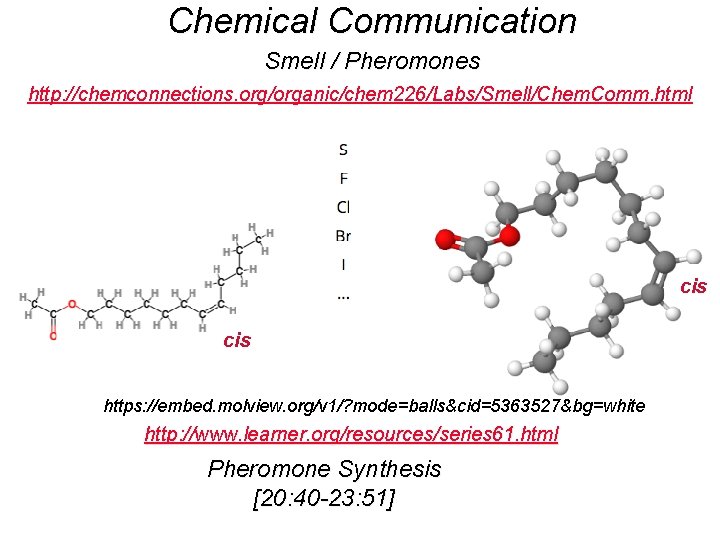Chemical Communication Smell / Pheromones http: //chemconnections. org/organic/chem 226/Labs/Smell/Chem. Comm. html cis https: //embed.