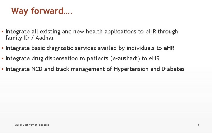 Way forward…. ▪ Integrate all existing and new health applications to e. HR through Way forward…. ▪ Integrate all existing and new health applications to e. HR through