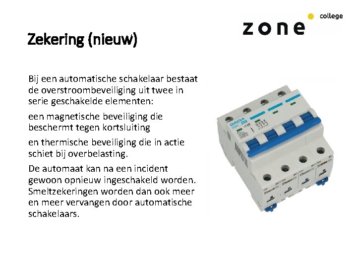 Zekering (nieuw) Bij een automatische schakelaar bestaat de overstroombeveiliging uit twee in serie geschakelde