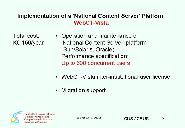 Implementation of a 'National Content Server' Platform Web. CT-Vista Total cost: K€ 150/year •