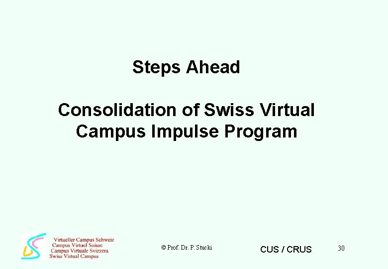 Steps Ahead Consolidation of Swiss Virtual Campus Impulse Program © Prof. Dr. P. Stucki