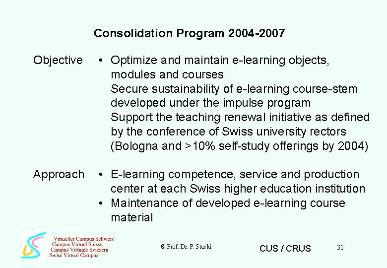 Consolidation Program 2004 -2007 Objective • Optimize and maintain e-learning objects, modules and courses