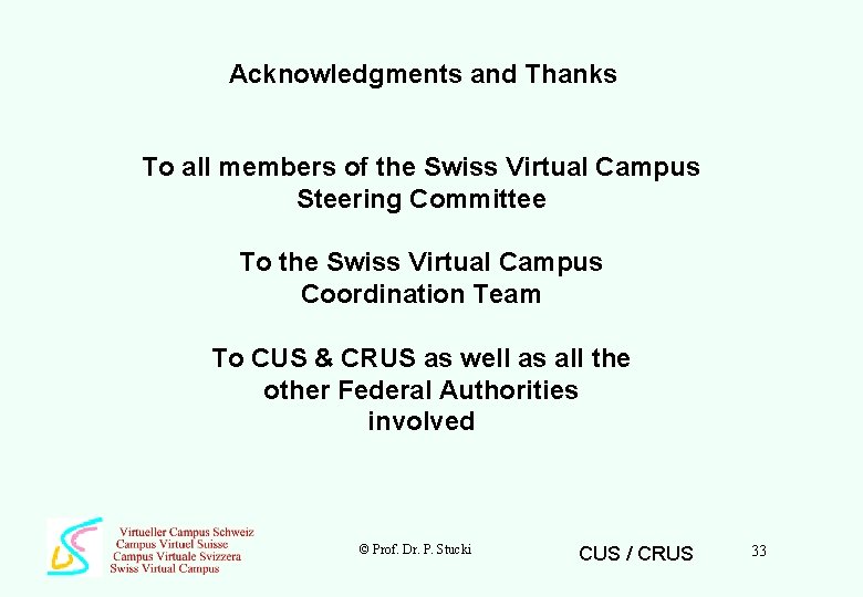 Acknowledgments and Thanks To all members of the Swiss Virtual Campus Steering Committee To
