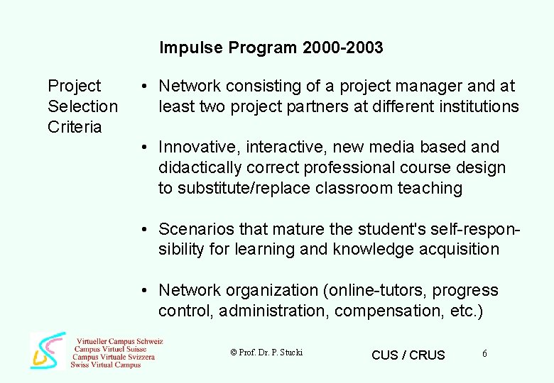 Impulse Program 2000 -2003 Project Selection Criteria • Network consisting of a project manager