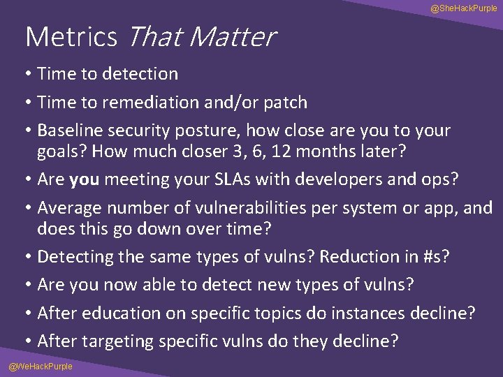 @She. Hack. Purple Metrics That Matter • Time to detection • Time to remediation