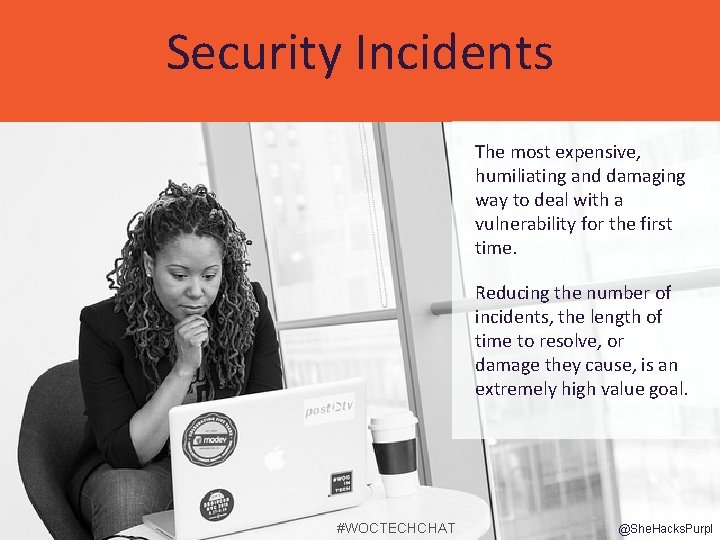 Security Incidents The most expensive, humiliating and damaging way to deal with a vulnerability