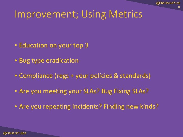 a Improvement; Using Metrics @She. Hacks. Purpl e • Education on your top 3