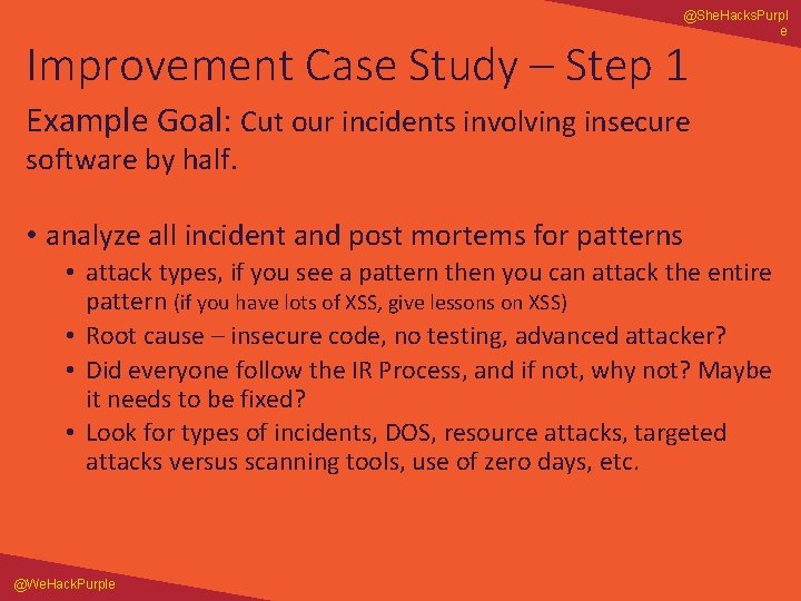 @She. Hacks. Purpl e Improvement Case Study – Step 1 Example Goal: Cut our