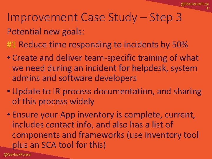 @She. Hacks. Purpl e Improvement Case Study – Step 3 Potential new goals: #1