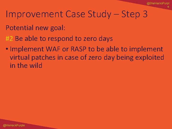 @She. Hacks. Purpl e Improvement Case Study – Step 3 Potential new goal: #2