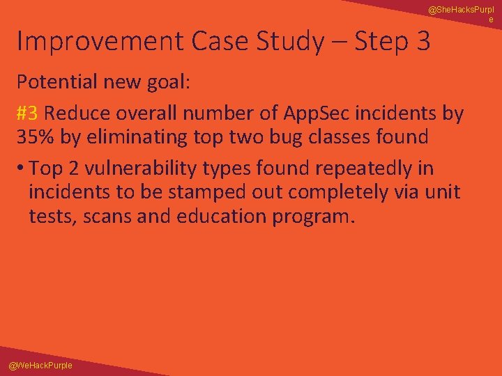 @She. Hacks. Purpl e Improvement Case Study – Step 3 Potential new goal: #3