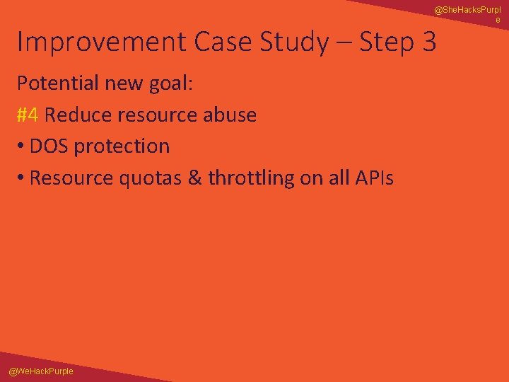 @She. Hacks. Purpl e Improvement Case Study – Step 3 Potential new goal: #4