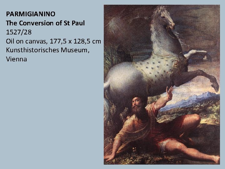 PARMIGIANINO The Conversion of St Paul 1527/28 Oil on canvas, 177, 5 x 128,