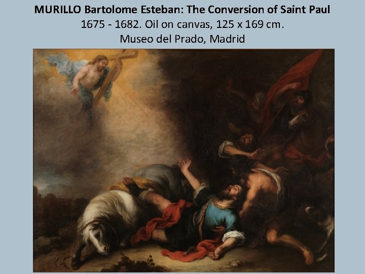 MURILLO Bartolome Esteban: The Conversion of Saint Paul 1675 - 1682. Oil on canvas,