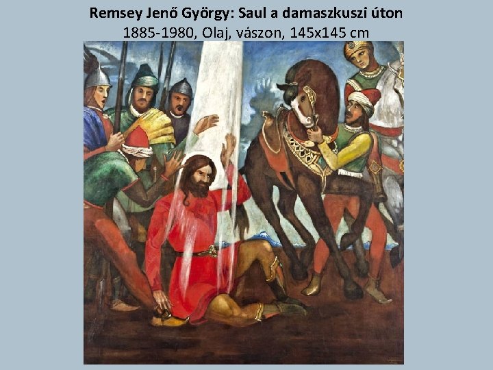 Remsey Jenő György: Saul a damaszkuszi úton 1885 -1980, Olaj, vászon, 145 x 145
