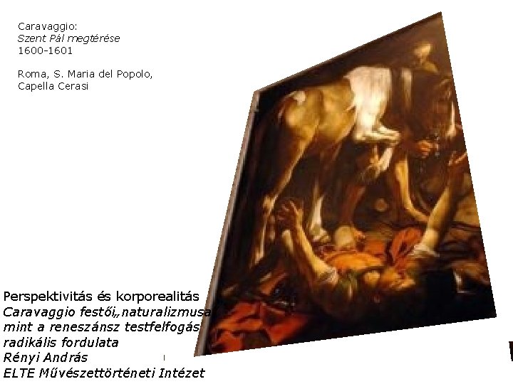 Caravaggio: Szent Pál megtérése 1600 -1601 Roma, S. Maria del Popolo, Capella Cerasi Perspektivitás