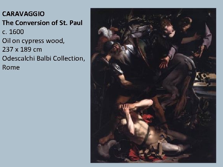 CARAVAGGIO The Conversion of St. Paul c. 1600 Oil on cypress wood, 237 x