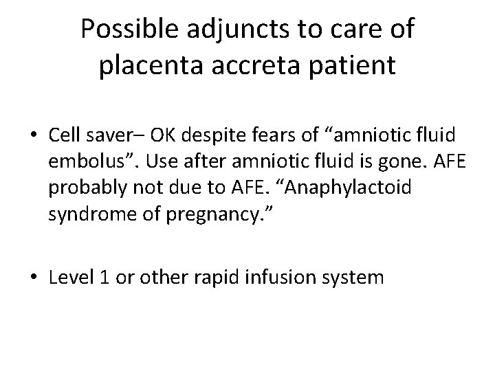 Possible adjuncts to care of placenta accreta patient • Cell saver– OK despite fears Possible adjuncts to care of placenta accreta patient • Cell saver– OK despite fears