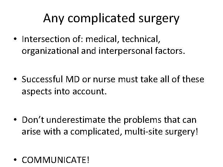 Any complicated surgery • Intersection of: medical, technical, organizational and interpersonal factors. • Successful Any complicated surgery • Intersection of: medical, technical, organizational and interpersonal factors. • Successful