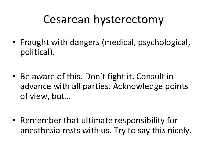 Cesarean hysterectomy • Fraught with dangers (medical, psychological, political). • Be aware of this. Cesarean hysterectomy • Fraught with dangers (medical, psychological, political). • Be aware of this.