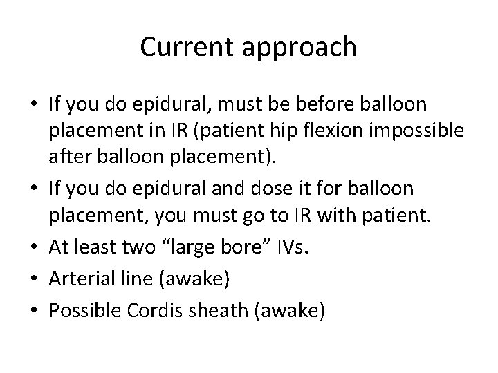 Current approach • If you do epidural, must be before balloon placement in IR Current approach • If you do epidural, must be before balloon placement in IR