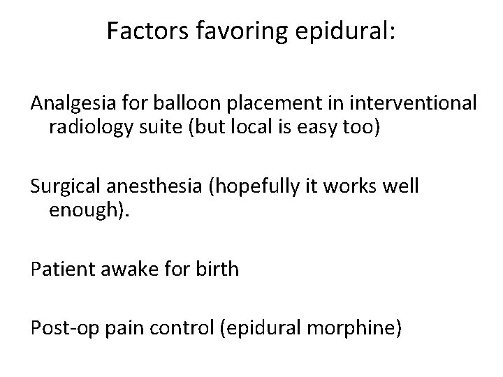 Factors favoring epidural: Analgesia for balloon placement in interventional radiology suite (but local is Factors favoring epidural: Analgesia for balloon placement in interventional radiology suite (but local is