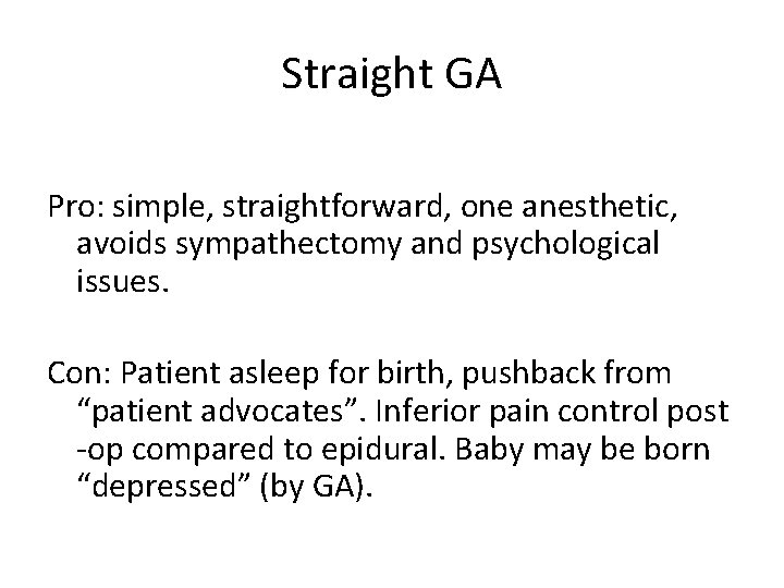 Straight GA Pro: simple, straightforward, one anesthetic, avoids sympathectomy and psychological issues. Con: Patient Straight GA Pro: simple, straightforward, one anesthetic, avoids sympathectomy and psychological issues. Con: Patient