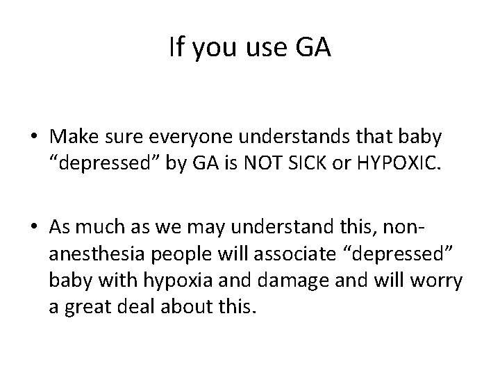If you use GA • Make sure everyone understands that baby “depressed” by GA If you use GA • Make sure everyone understands that baby “depressed” by GA