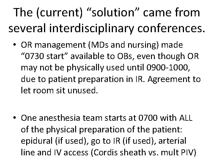 The (current) “solution” came from several interdisciplinary conferences. • OR management (MDs and nursing) The (current) “solution” came from several interdisciplinary conferences. • OR management (MDs and nursing)